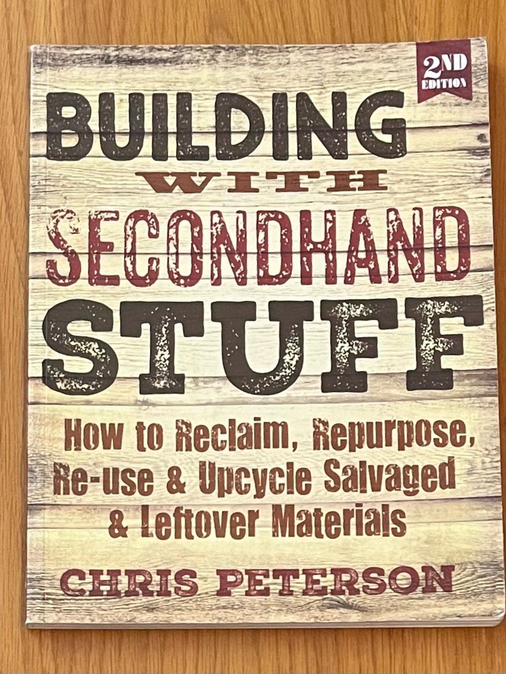 Building w/ Secondhand Stuff, 2nd Ed: How to Reclaim, Repurpose, ReUse Materials